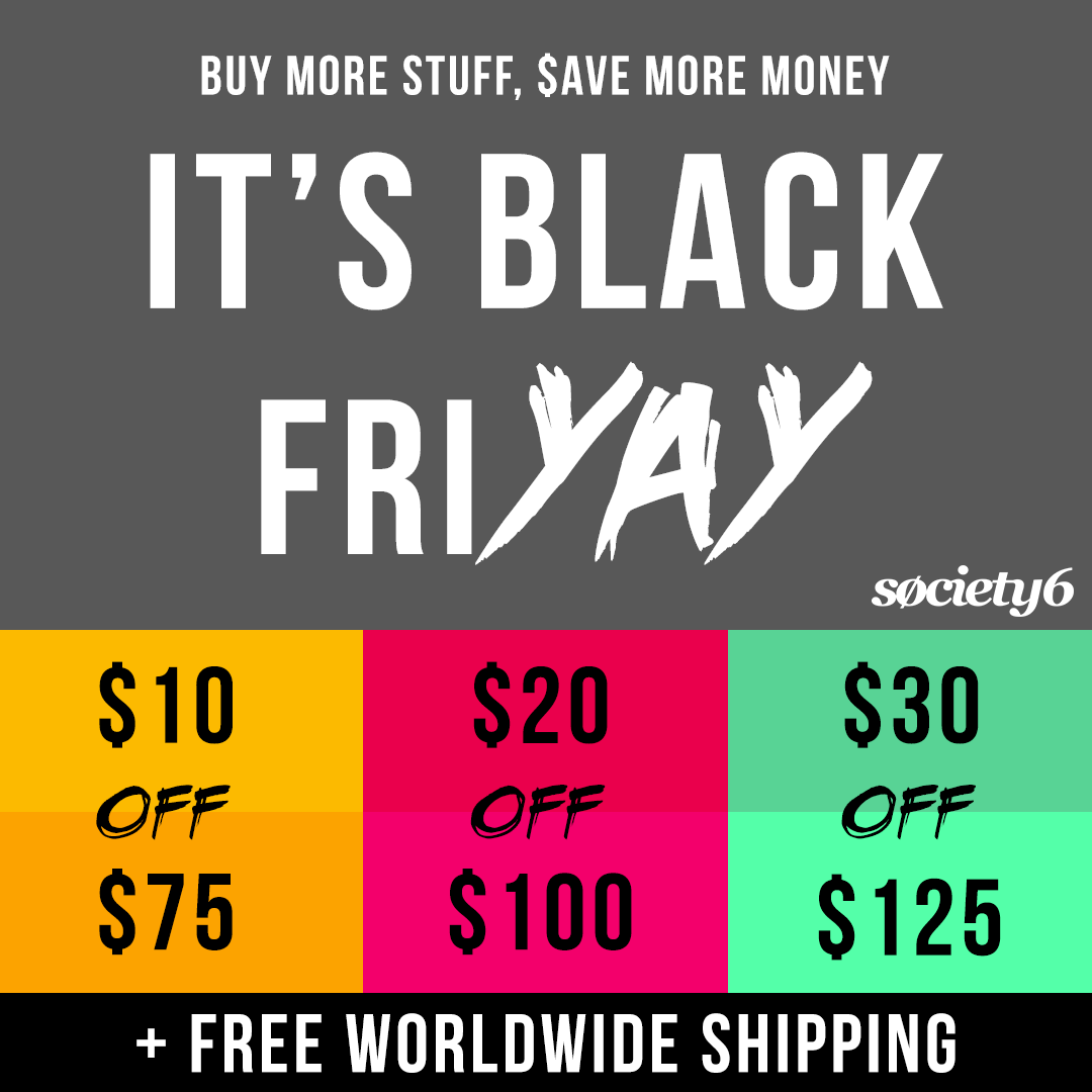 http://mktg.society6.com/black-friyay-overlay-Nov27.png?utm_source=society6&utm_medium=email&utm_campaign=2017&c_aid=112515_curator&c_crid=text_2&c_xid=112515